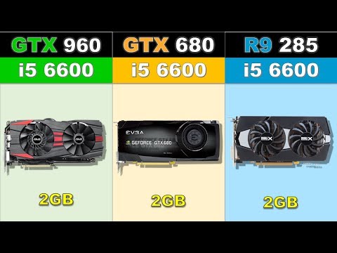 GTX 960 vs GTX 680 vs R9 285 Newest Games Benchmarks @1080p