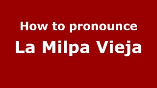 How to pronounce La Milpa Vieja