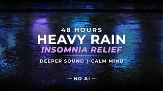Deepened Heavy Rain – Insomnia Relief TONIGHT | 48 Hours (NO AI)
