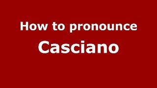 How to pronounce Casciano