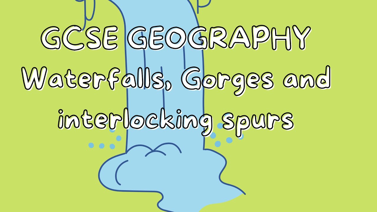 Waterfalls, Gorges and Interlocking spurs | GCSE GEOGRAPHY