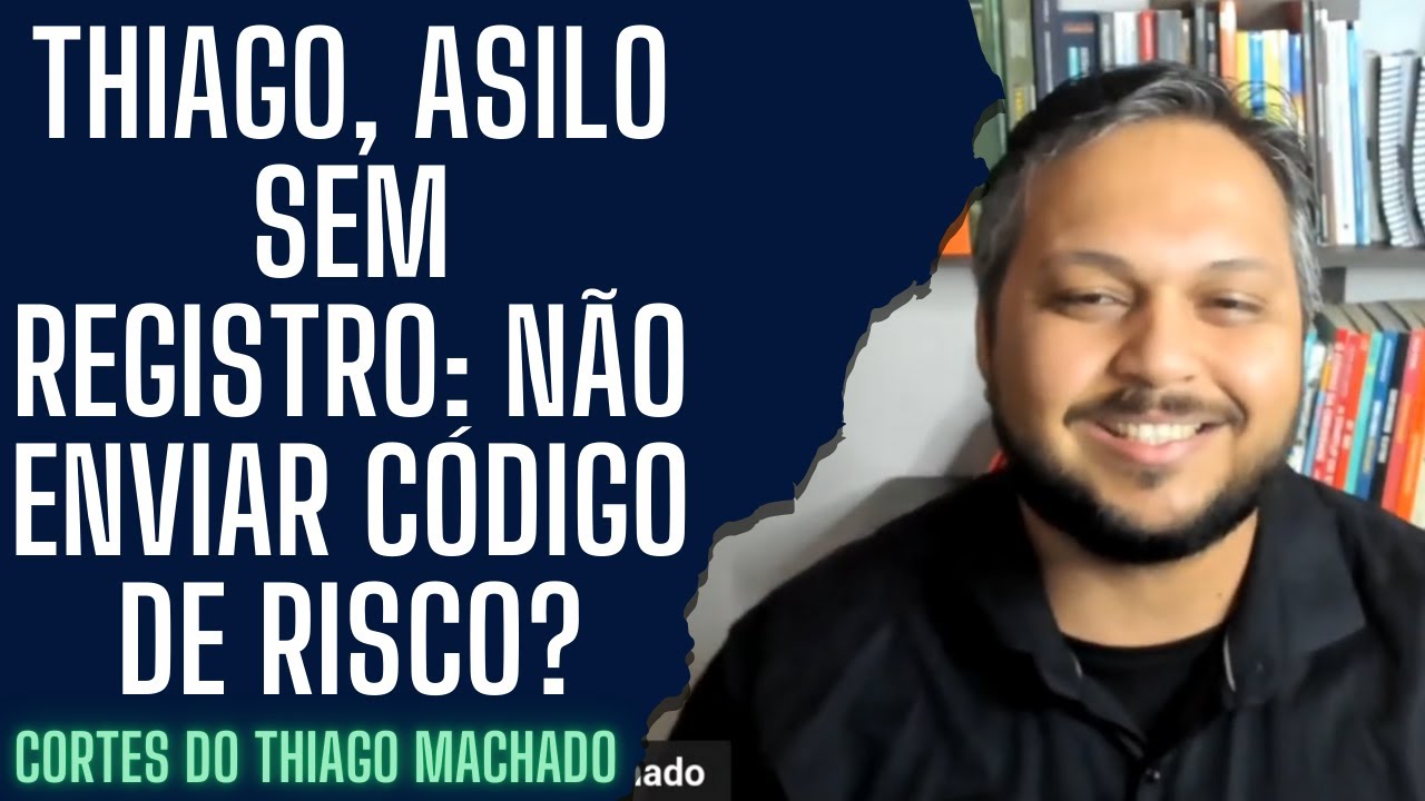 Thiago, asilo sem registro: não enviar código de risco?
