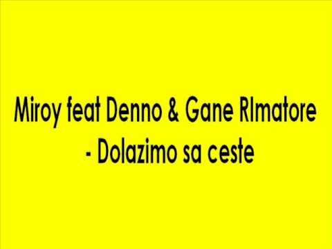 Miroy feat Denno & Gane RImatore - Dolazimo sa ceste