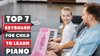 Top 7 Keyboards for Kids to Learn Piano Easily