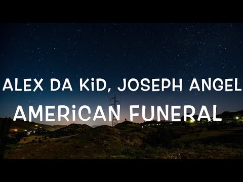 Alex Da Kid, Joseph Angel - American Funeral Lyrics