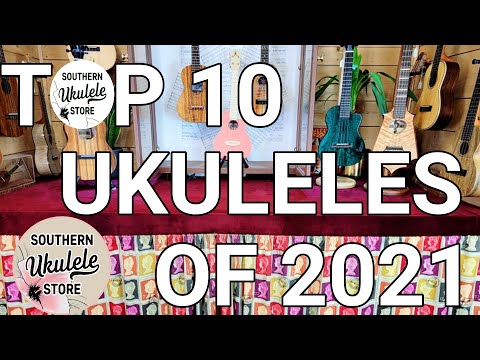 Top 10 Ukuleles of 2021 - Southern Ukulele Store