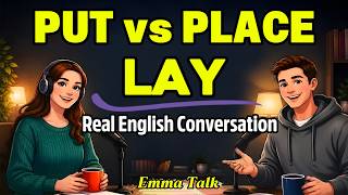 PUT vs PLACE vs LAY — Finally Simple! | Real English Conversation" |  Emma Talk Podcast