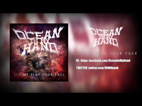 Ocean In My Hand - Let Me Slap Your Face (NEW 2014) [HQ]