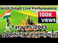 Arijit Singh Live Performance Tata IPL 2023 Opening Ceremony Narendra Modi Stadium