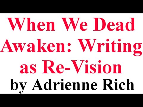 When We Dead Awaken: Writing as Re-Vision  || Adrienne Rich || Summary & Themes