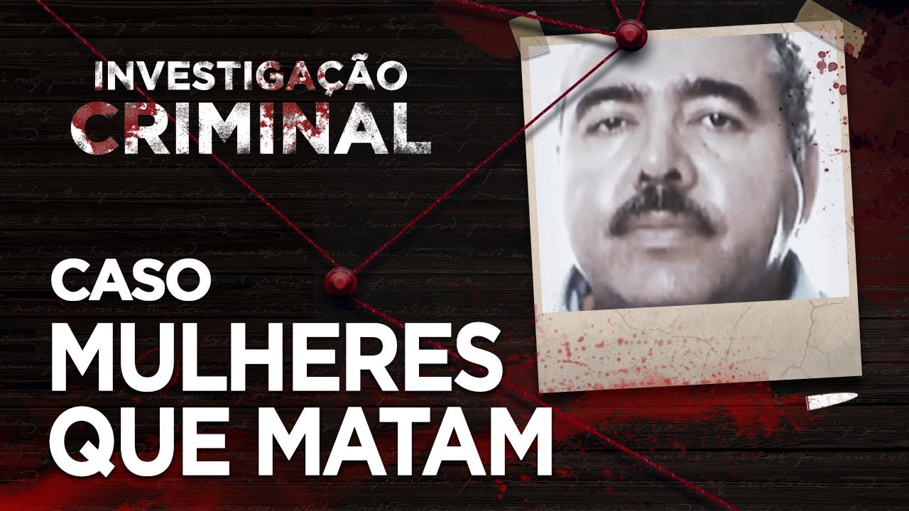 INVESTIGAÇÃO CRIMINAL - MULHERES QUE MATAM