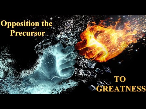 Opposition the Precursor to Greatness Part 1