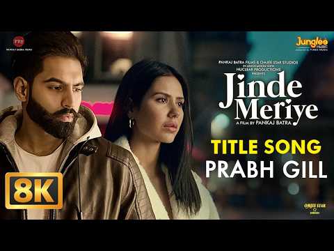 Prabh Gill: Jinde Meriye (8K Video) | Title Track | Parmish Verma | Sonam Bajwa | Punjabi Sad Song — Jinde Meriye