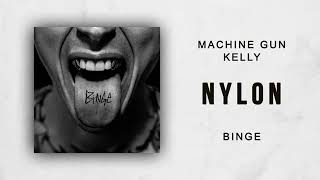 Machine Gun Kelly - &quot;Nylon&quot; (Binge) | (Official Audio)