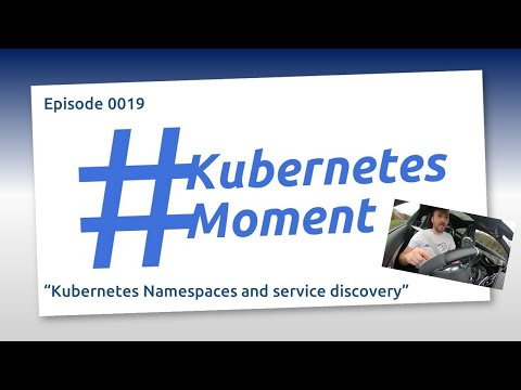 #KubernetesMoment Episode 0019: Kubernetes Namespaces and service discovery