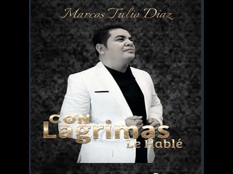 "Con Lagrimas le hable" Marcos Tulio Diaz Música Cristiana De Bendición