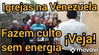 IGREJAS NA VENEZUELA FAZEM CULTO SEM ENERGIA ¡VEJA! | Realidade da Igreja na Venezuela