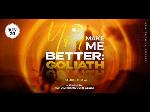 "You Make Me Better: Goliath Part 2" I Rev. Dr. Howard-John Wesley I July 27, 2025