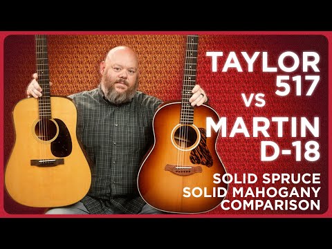 Martin vs Taylor | D-18 Refresh vs. Gold Label 517e | The Best Spruce/Mahogany Dreadnoughts of 2025?