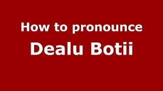 How to pronounce Dealu Botii