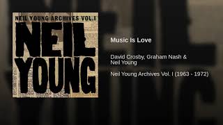 Music Is Love ~ David Crosby, Graham Nash, Neil Young
