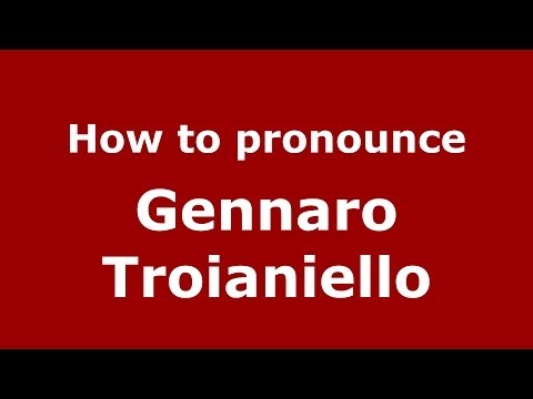 How to pronounce Gennaro Troianiello (Italian/Italy)  - PronounceNames.com