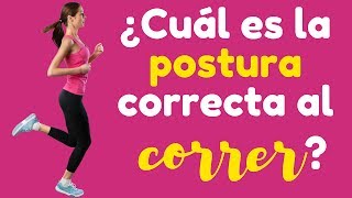¿Cuál es la postura correcta al correr?