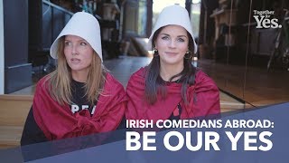 Irish Comedians Abroad: Be Our Yes