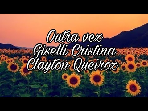 Outra vez- Giselli Cristina e Clayton Queiroz com letra