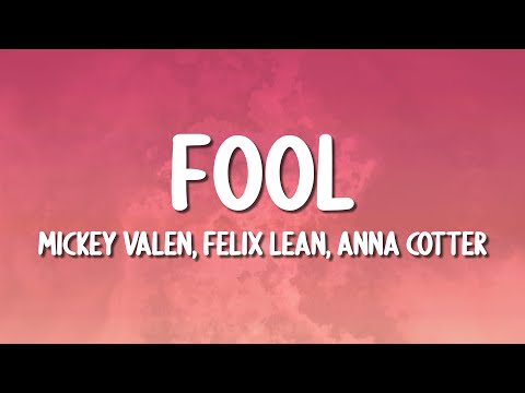 Mickey Valen, Felix Lean, Anna Cotter - Fool (Lyrics)