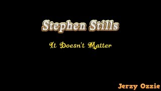 Stephen Stills - It Doesn&#39;t Matter And Lyrics