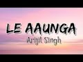Arijit Singh: Le Aaunga (Lyrics) | Satyaprem Ki Katha | Tanishk Bagchi, Kartik Aaryan, Kiara Advani