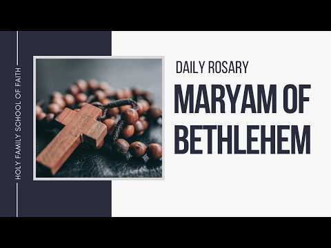 [Daily Rosary Meditations] Maryam Of Bethlehem