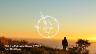 Said The Whale - Nothing Makes Me Happy ft WILLA