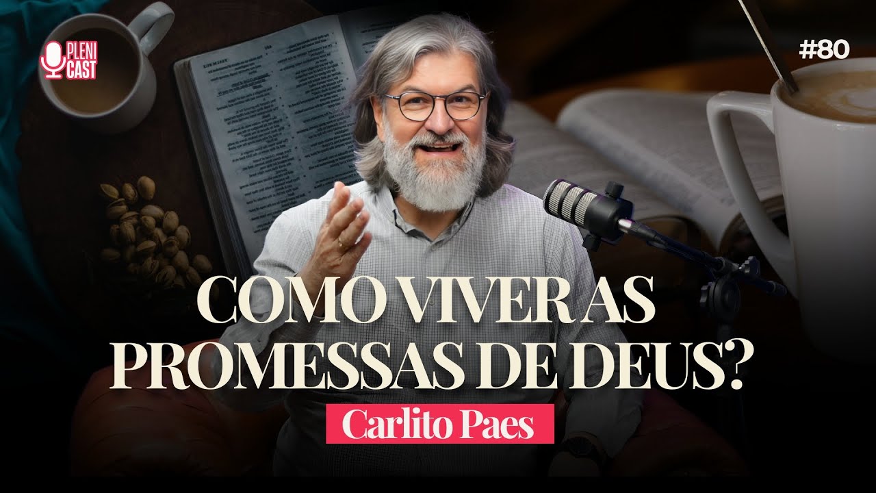 Como viver as promessas de Deus através da Bíblia? Com Carlito Paes | Plenicast #80