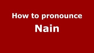 How to pronounce Nain