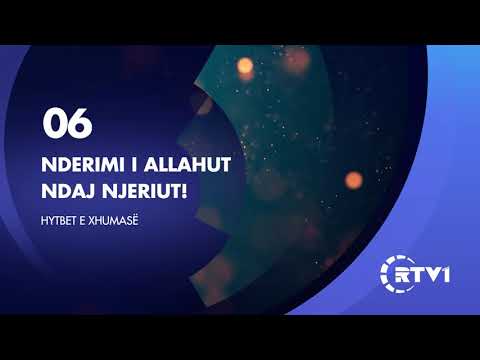 Hytbet e Xhumase 06 | Nderimi qe Allahut i ben njeriut