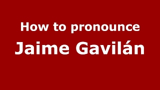 How to pronounce Jaime Gavilán