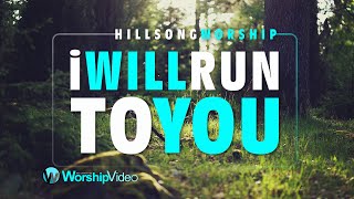 I Will Run To You - Hillsong Worship [With Lyrics]