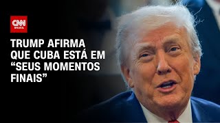 Vídeo: Cuba “está em seus últimos momentos de vida”, diz Trump | AGORA CNN
