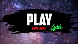 Betta Lemme - Play (LYRIC) (COLOR LYRIC)