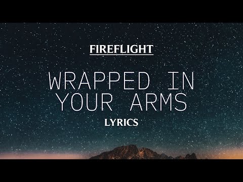 Fireflight - Wrapped in your arms (Lyrics)