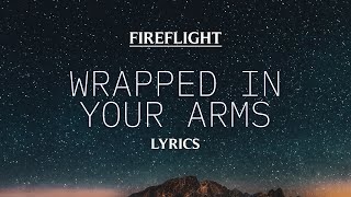 Fireflight - Wrapped in your arms (Lyrics)