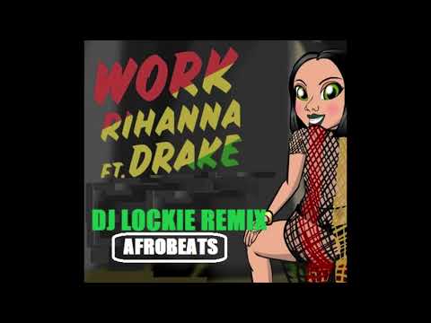 Rihanna x Drake - Work (DJ Lockie AFROPUNCH Remix)