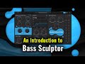 Introduction to BASS SCULPTOR (VST, AU, AAX)