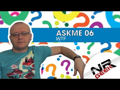 AskMe #06 - WTF (Wasze pytania, moje odpowiedzi)