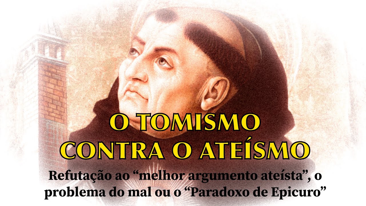 O TOMISMO CONTRA O ATEÍSMO — Refutação ao “melhor argumento ateísta”…