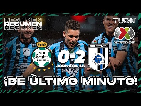 Resumen y goles | Santos Laguna 0 - 2 Querétaro | Liga MX - Clausura 2023 - Jornada 16 | TUDN México