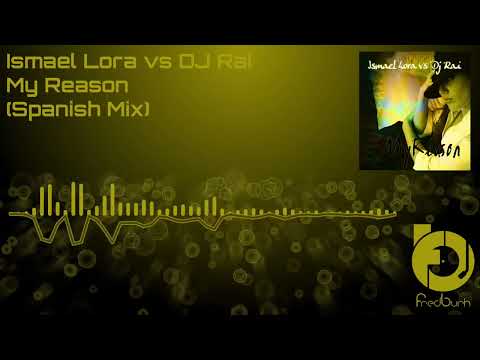 Ismael Lora vs. DJ Rai – My Reason (Spanish Mix) 2006