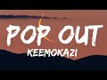 Keemokazi - Pop Out (Lyrics)